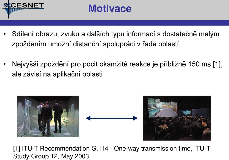 pocit okamžité reakce je přibližně 150 ms [1], ale závisí na aplikační oblasti