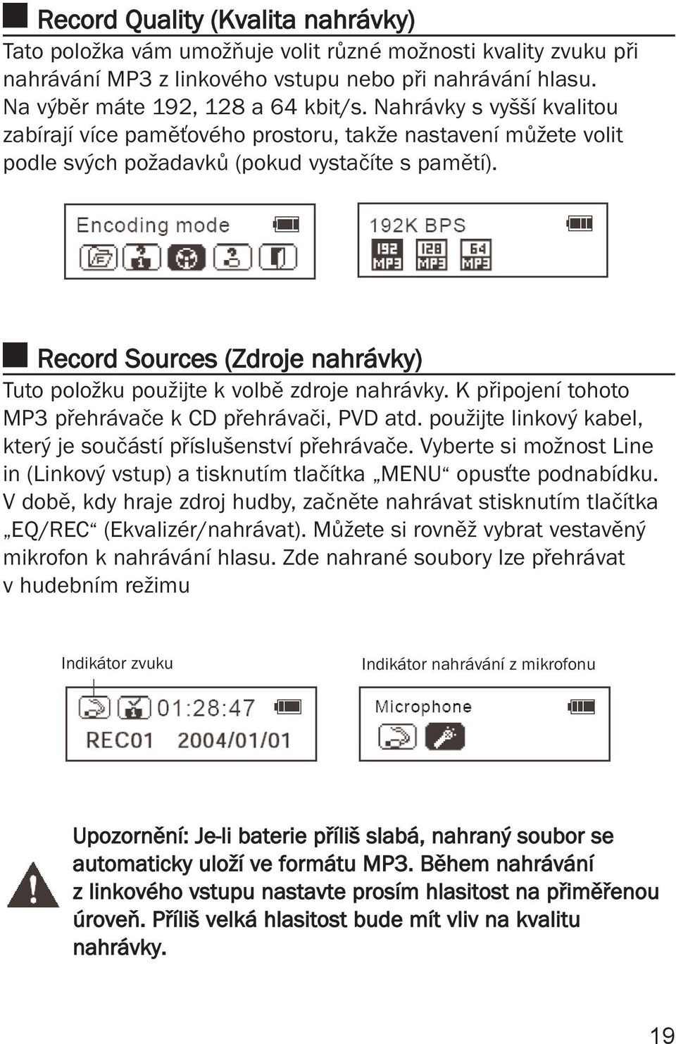 Record Sources (Zdroje nahrávky) Tuto položku použijte k volbě zdroje nahrávky. K připojení tohoto MP3 přehrávače k CD přehrávači, PVD atd.