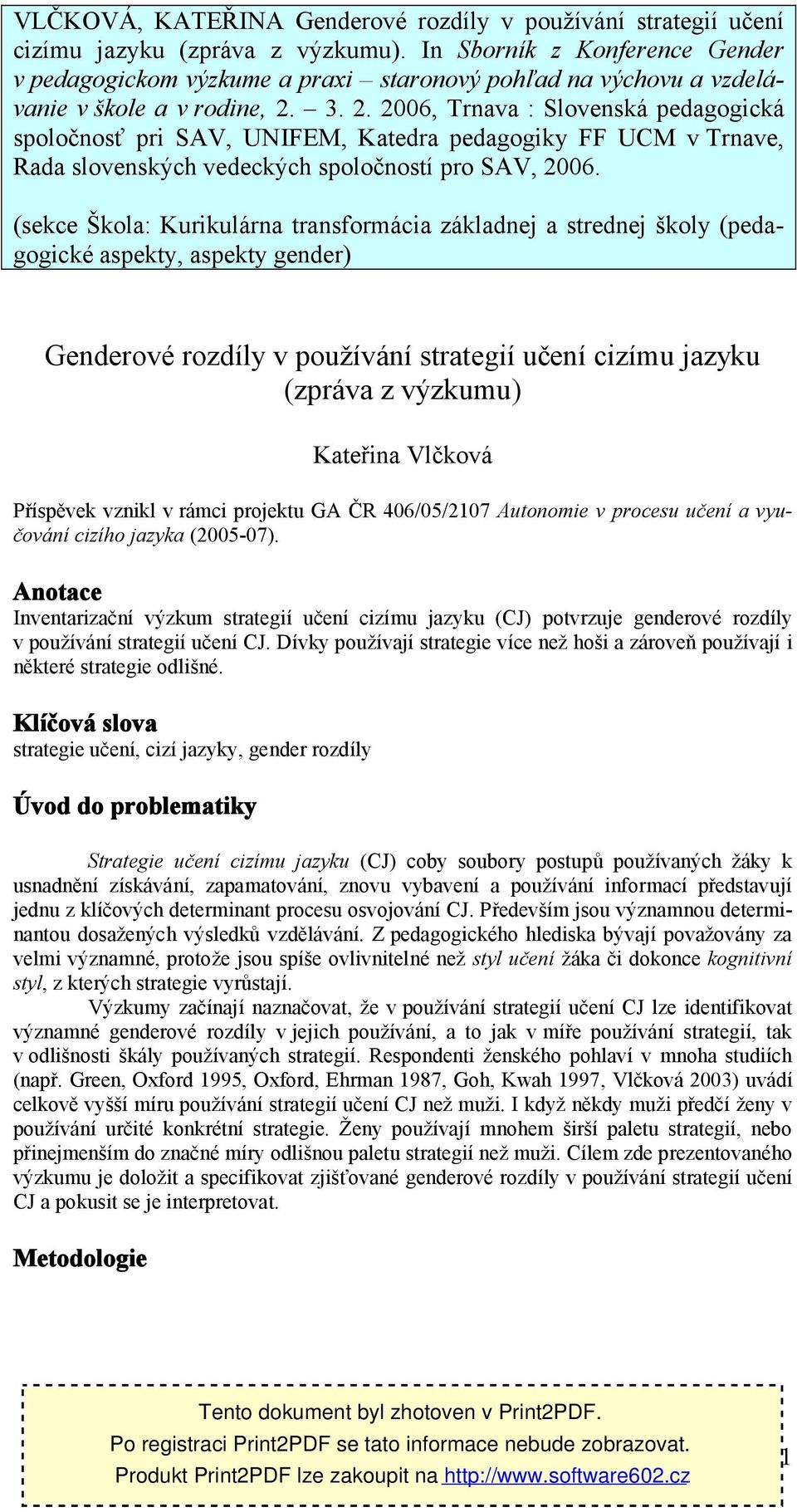 3. 2. 2006, Trnava : Slovenská pedagogická spoločnosť pri SAV, UNIFEM, Katedra pedagogiky FF UCM v Trnave, Rada slovenských vedeckých spoločností pro SAV, 2006.
