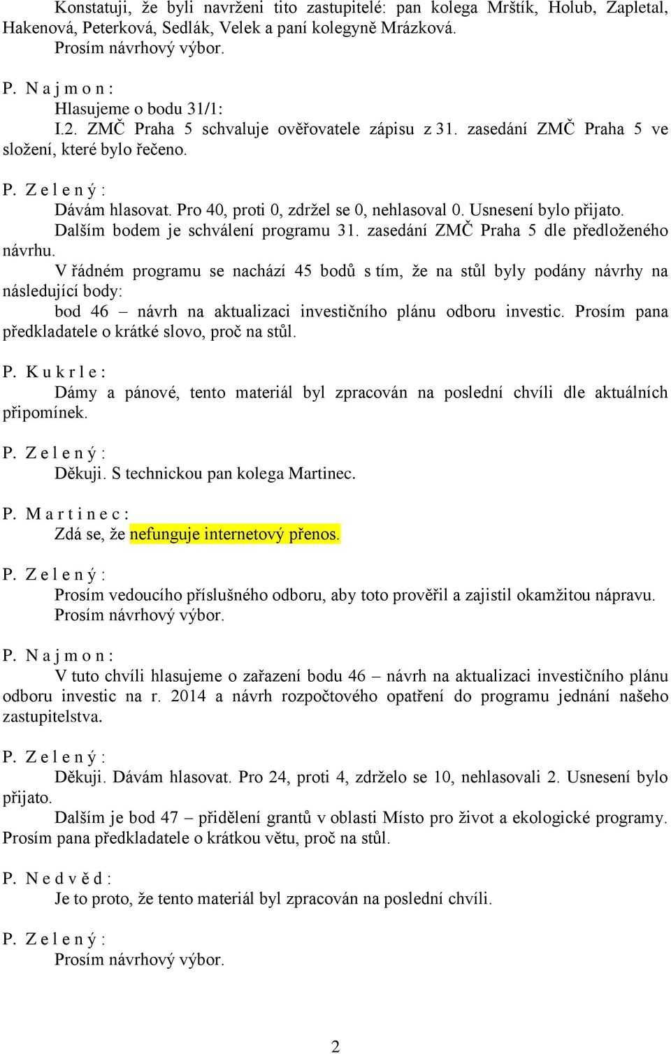 Dalším bodem je schválení programu 31. zasedání ZMČ Praha 5 dle předloženého návrhu.