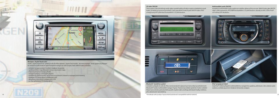 Multimediální audio TAS200 Kompletní multimediální audio systém pro skvělou zábavu přímo ve voze.