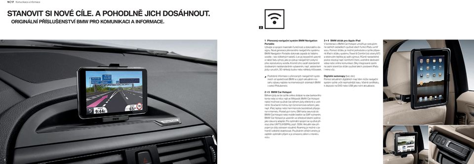 Nová generace přenosného navigačního systému BMW Navigation Portable dokonale zapadá do Vašeho vozidla bez viditelných kabelů.