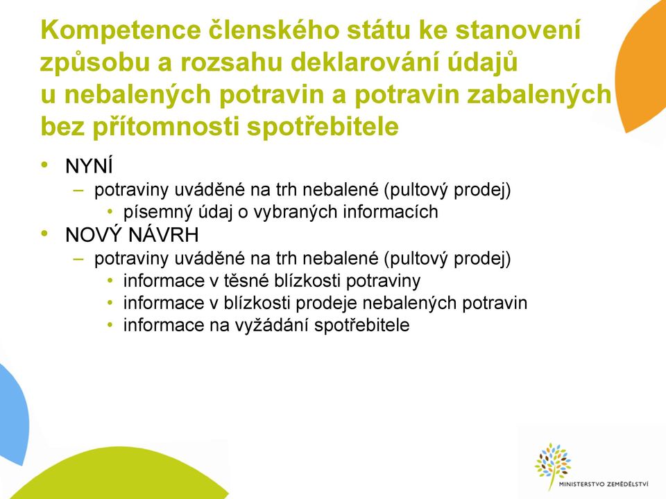 písemný údaj o vybraných informacích NOVÝ NÁVRH potraviny uváděné na trh nebalené (pultový prodej)