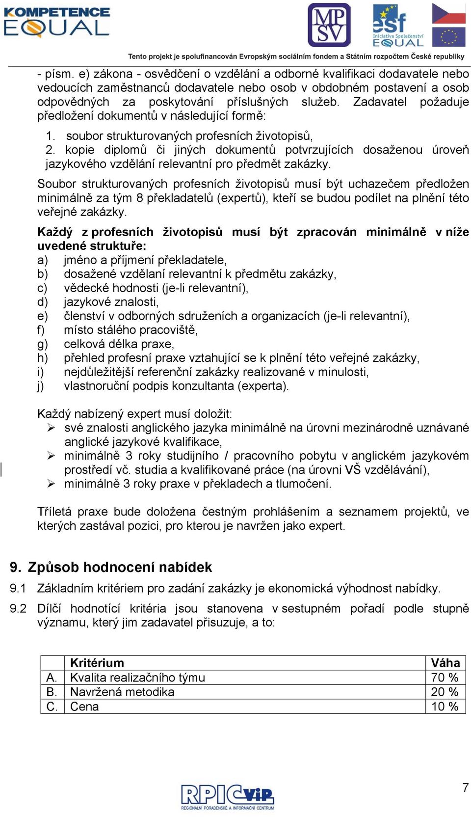 kopie diplomů či jiných dokumentů potvrzujících dosaženou úroveň jazykového vzdělání relevantní pro předmět zakázky.