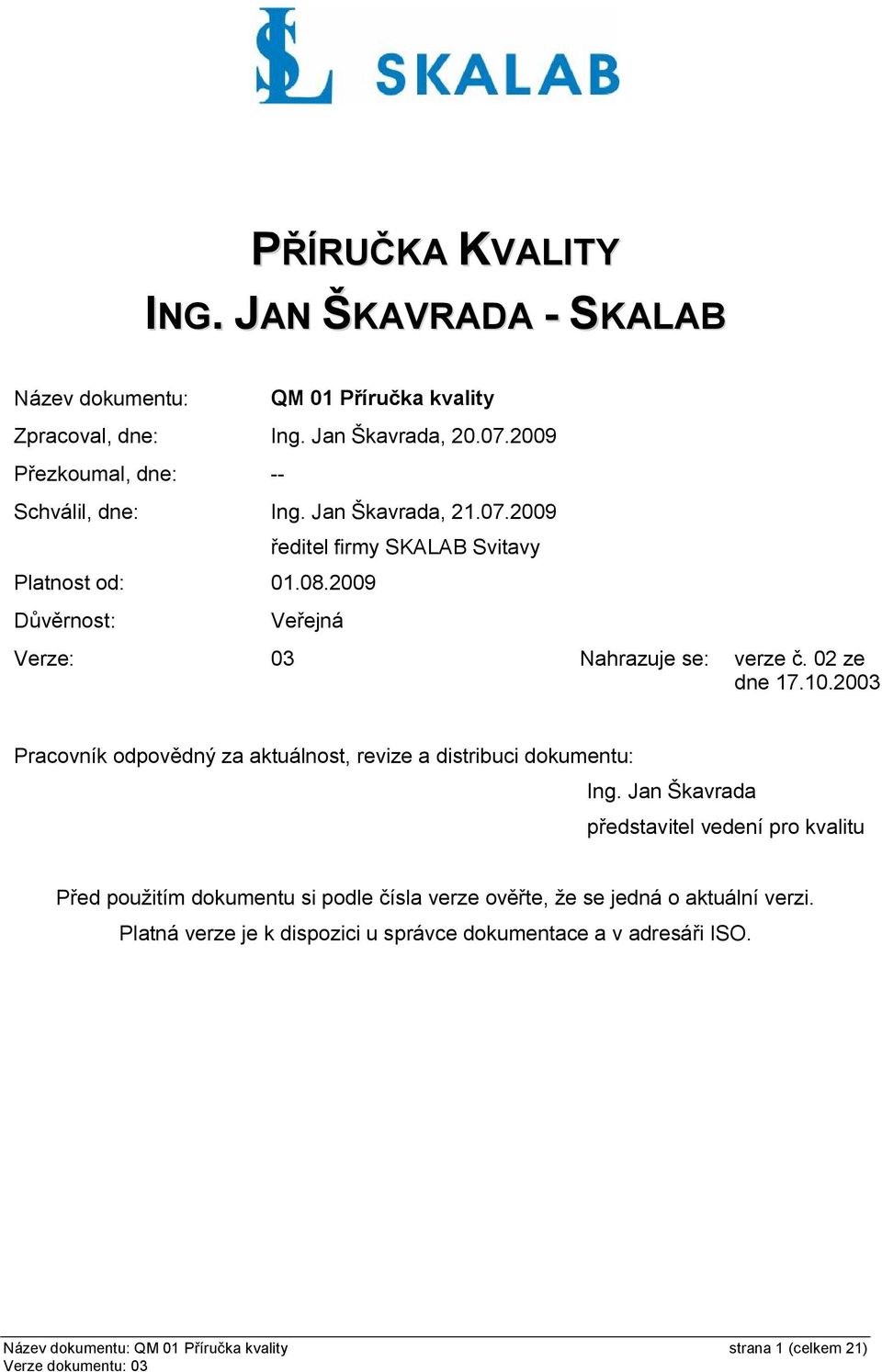 2009 Důvěrnost: ředitel firmy SKALAB Svitavy Veřejná Verze: 03 Nahrazuje se: verze č. 02 ze dne 17.10.
