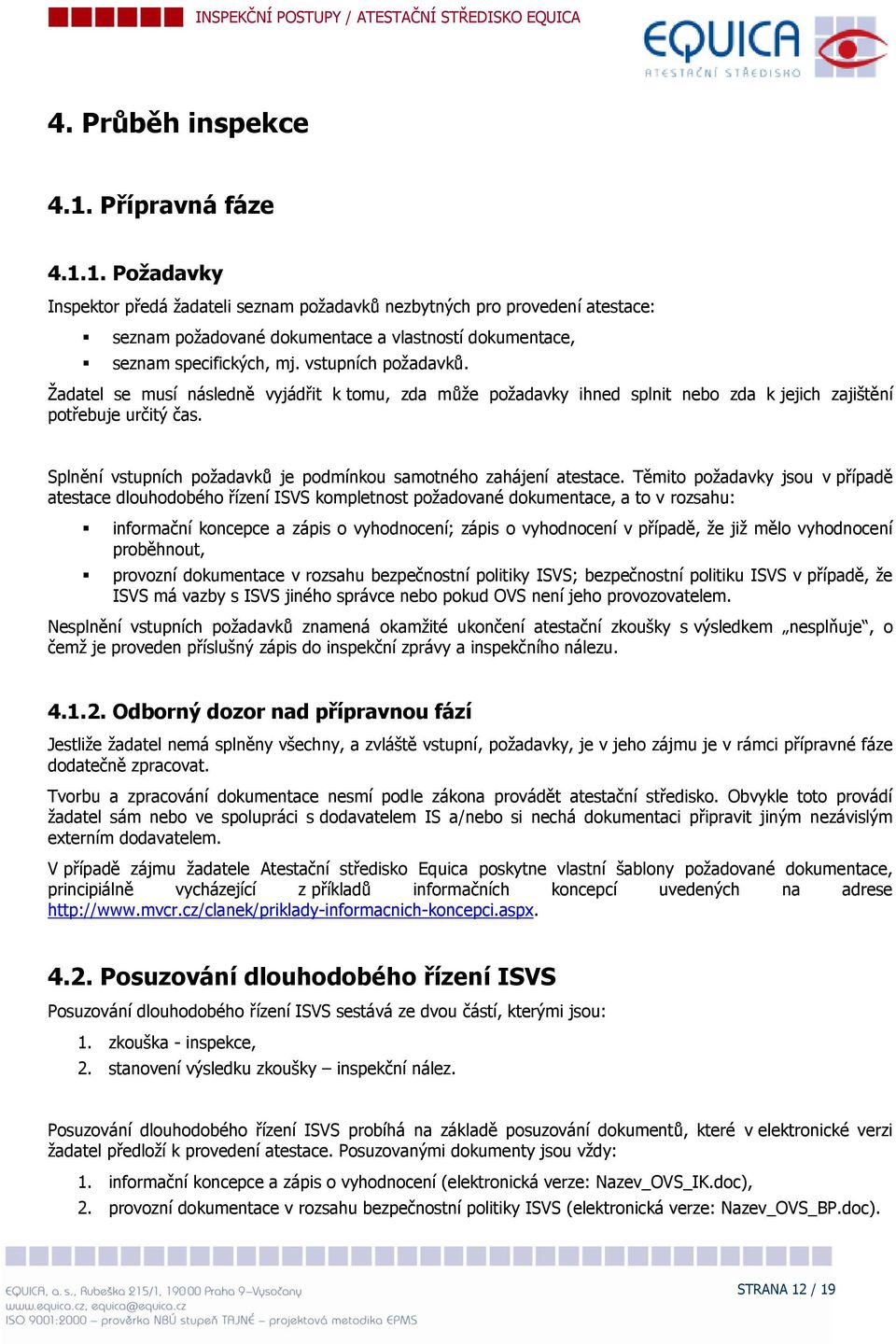 Splnění vstupních pžadavků je pdmínku samtnéh zahájení atestace.