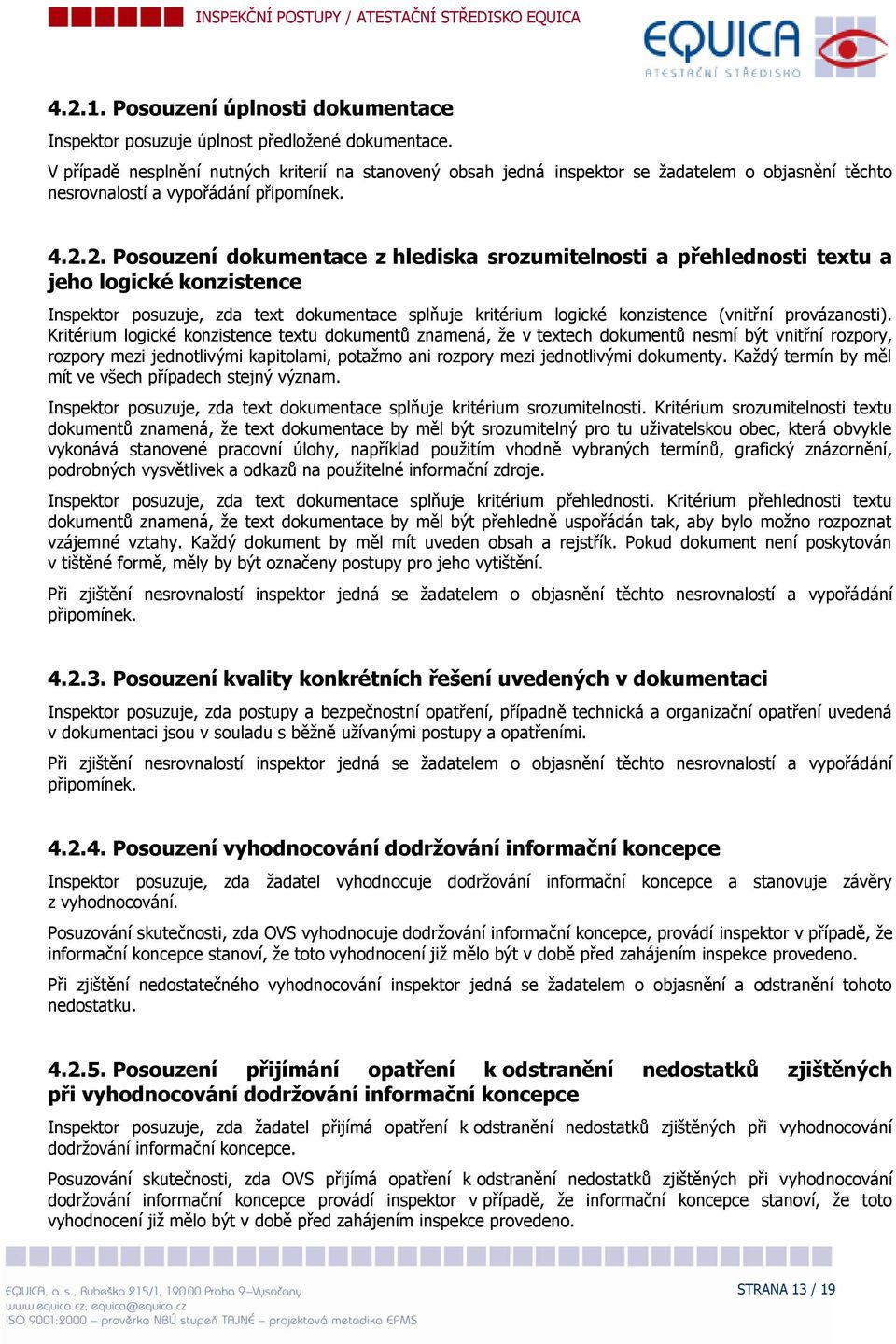 2. Psuzení dkumentace z hlediska srzumitelnsti a přehlednsti textu a jeh lgické knzistence Inspektr psuzuje, zda text dkumentace splňuje kritérium lgické knzistence (vnitřní prvázansti).