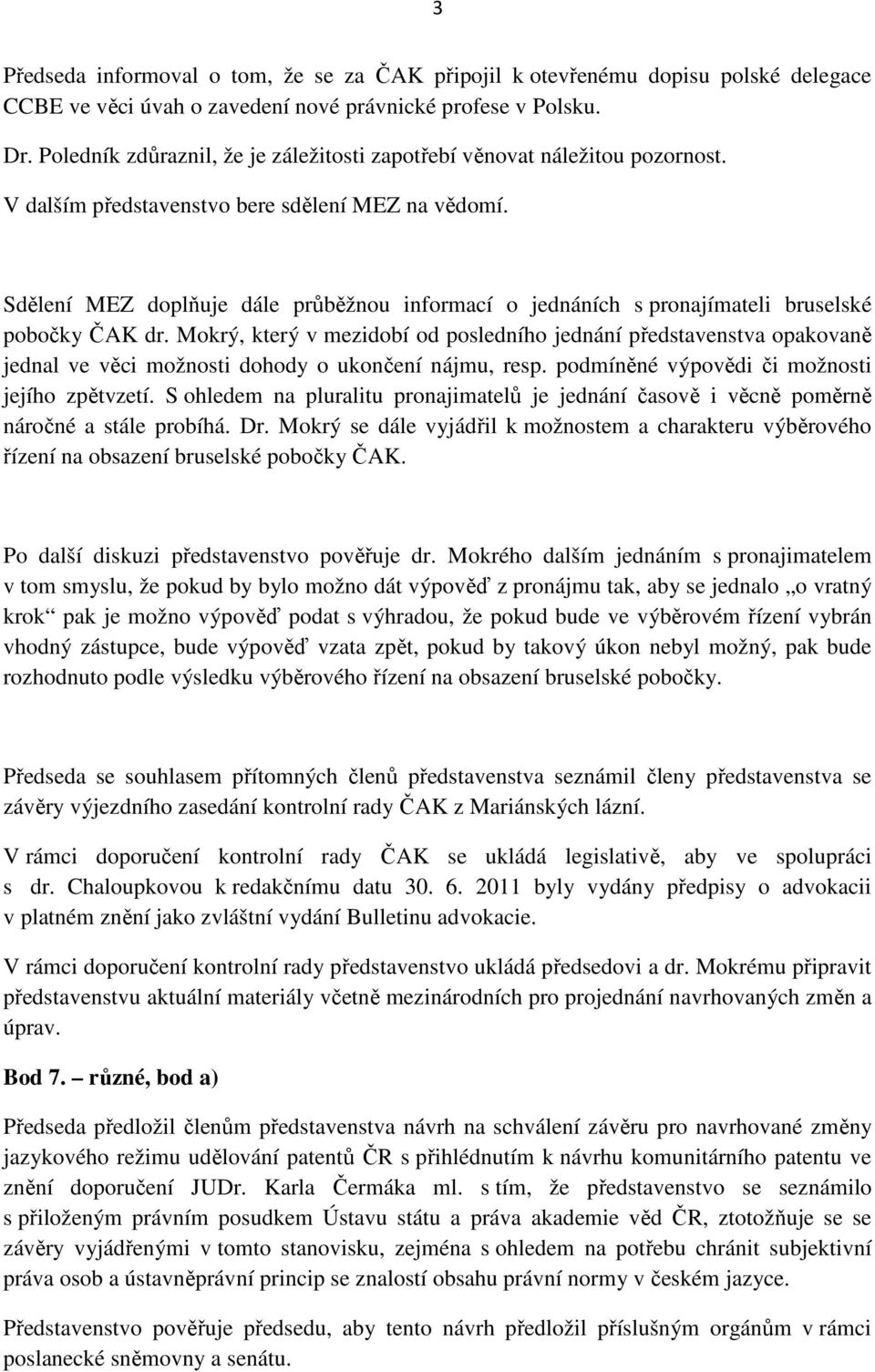 Sdělení MEZ doplňuje dále průběžnou informací o jednáních s pronajímateli bruselské pobočky ČAK dr.