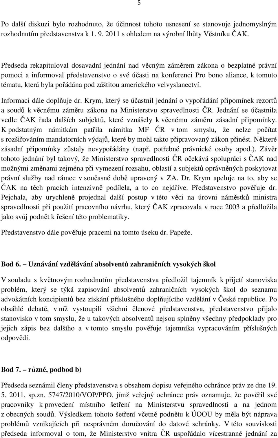 pořádána pod záštitou amerického velvyslanectví. Informaci dále doplňuje dr.