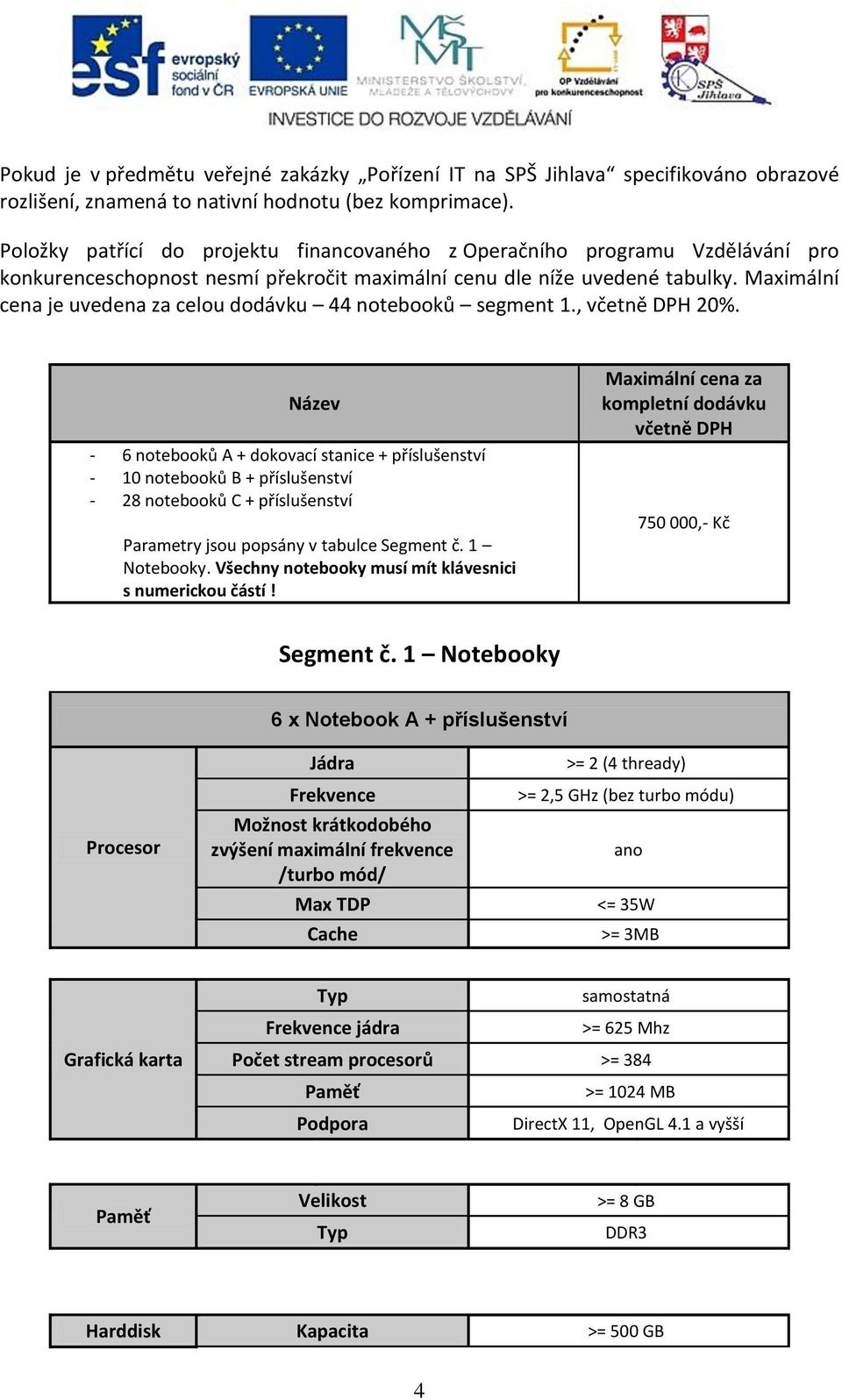 Maximální cena je uvedena za celou dodávku 44 notebooků segment 1., včetně DPH 20%.