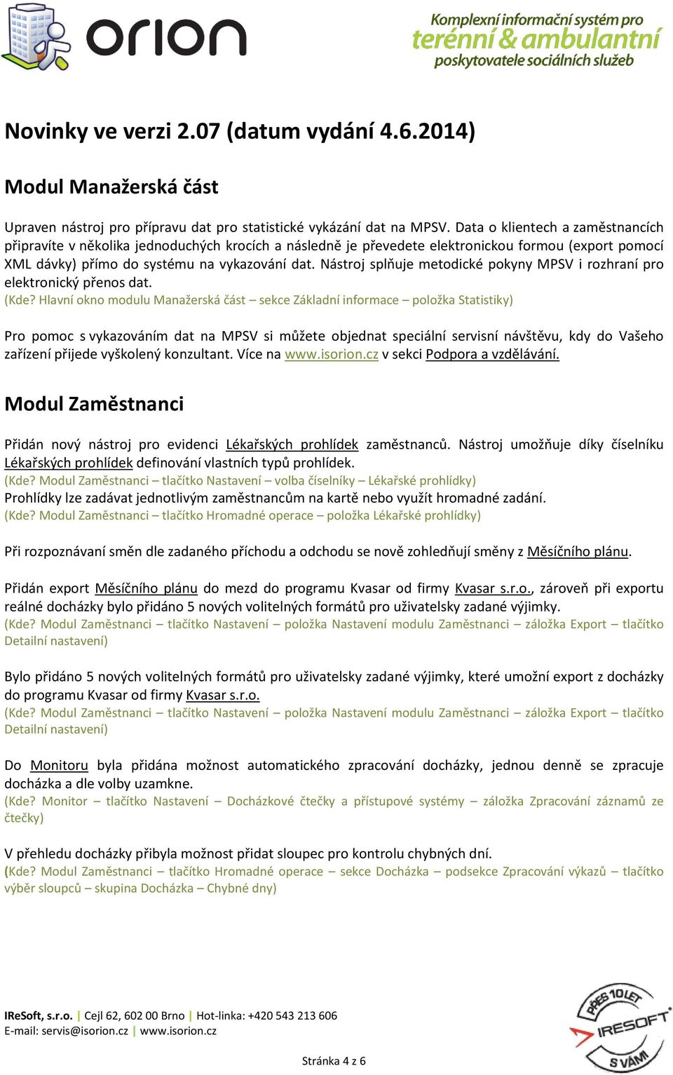 Nástroj splňuje metodické pokyny MPSV i rozhraní pro elektronický přenos dat. (Kde?