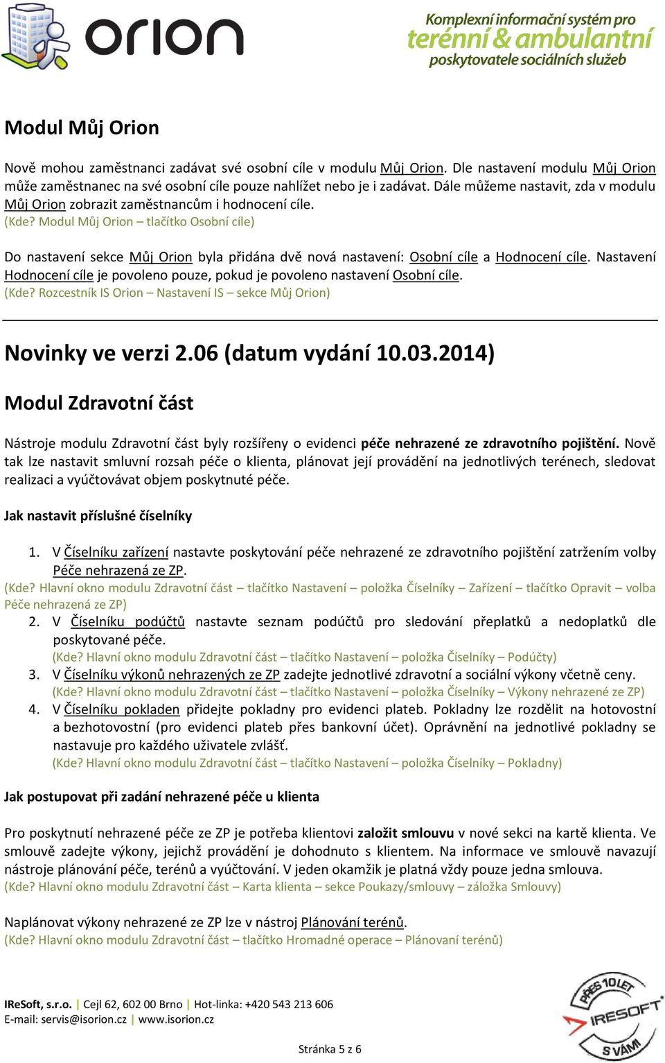 Modul Můj Orion tlačítko Osobní cíle) Do nastavení sekce Můj Orion byla přidána dvě nová nastavení: Osobní cíle a Hodnocení cíle.