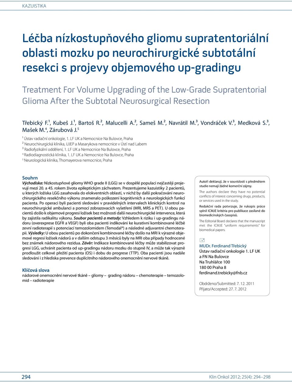 5 ¹ Ústav radiační onkologie, 1. LF UK a Nemocnice Na Bulovce, Praha ² Neurochirurgická klinika, UJEP a Masarykova nemocnice v Ústí nad Labem ³ Radiofyzikální oddělení, 1.