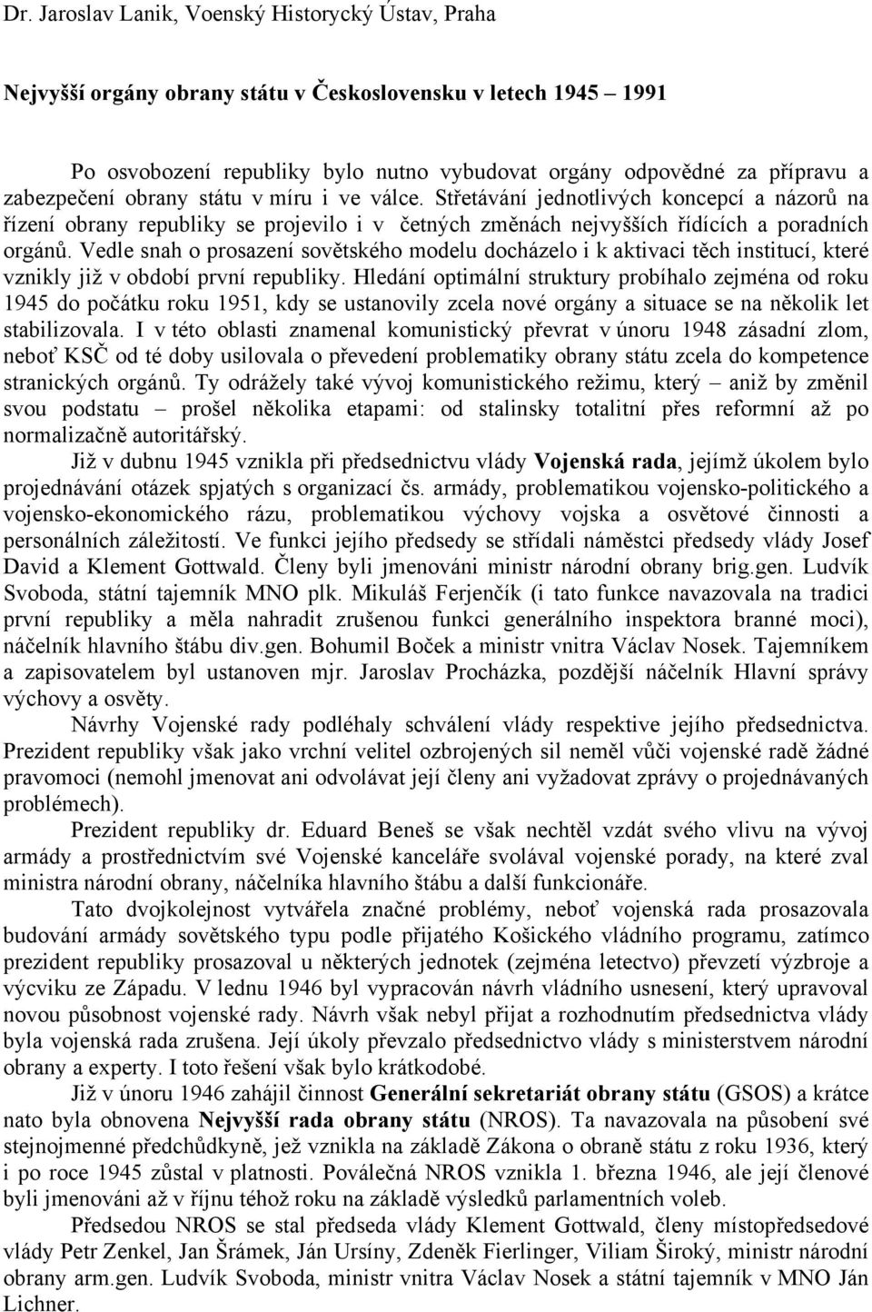 Vedle snah o prosazení sovětského modelu docházelo i k aktivaci těch institucí, které vznikly již v období první republiky.