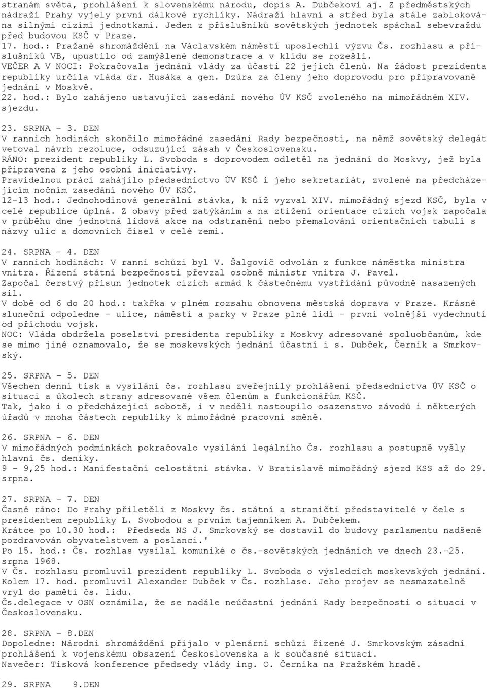 : Pražané shromáždění na Václavském náměstí uposlechli výzvu Čs. rozhlasu a příslušníků VB, upustilo od zamýšlené demonstrace a v klidu se rozešli.