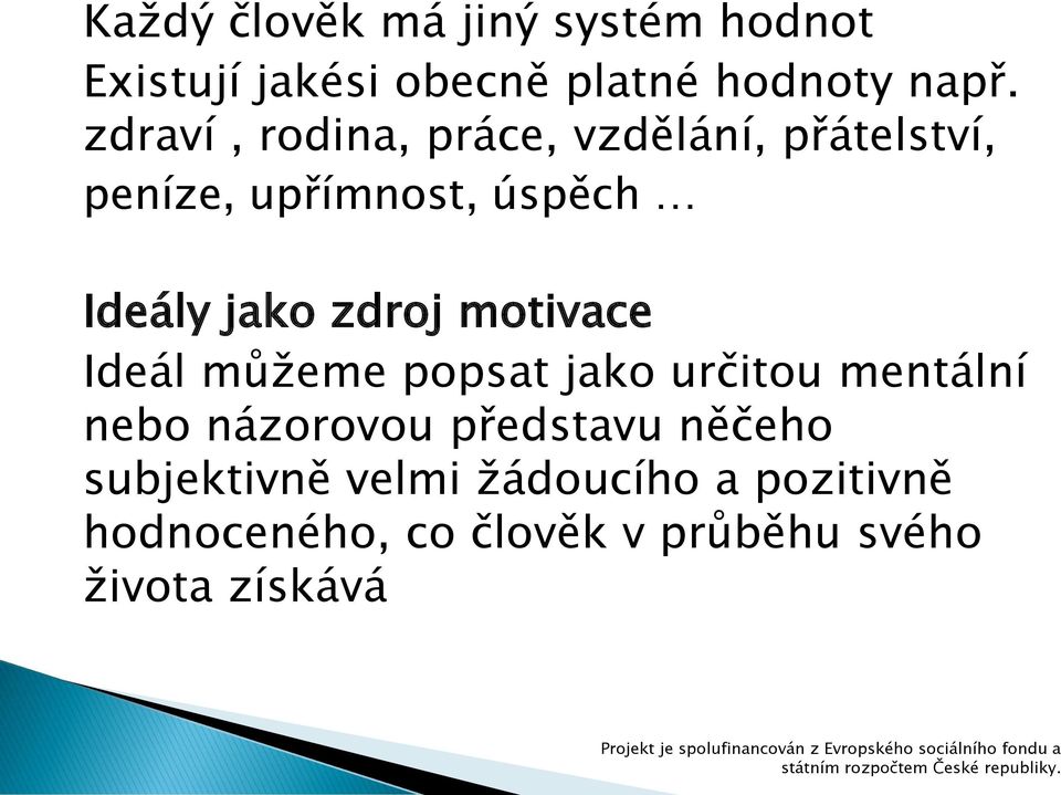 zdroj motivace Ideál můžeme popsat jako určitou mentální nebo názorovou představu