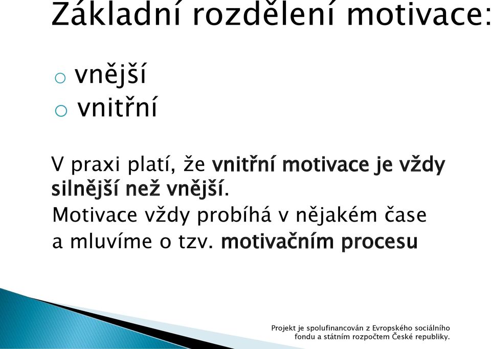 Motivace vždy probíhá v nějakém čase a mluvíme o tzv.