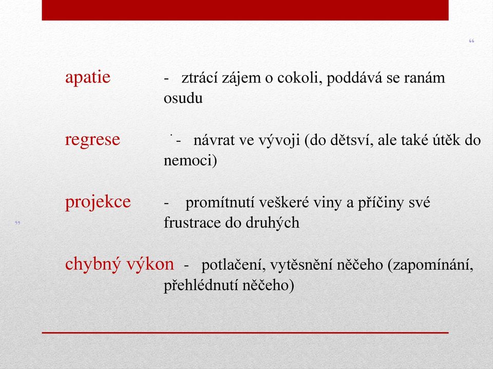 projekce - promítnutí veškeré viny a příčiny své frustrace do