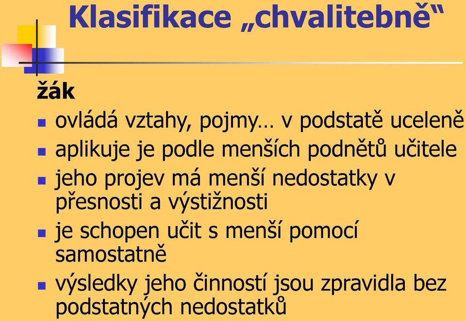 nedostatky v přesnosti a výstižnosti je schopen učit s menší pomocí