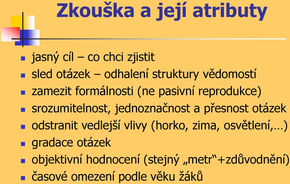 jednoznačnost a přesnost otázek odstranit vedlejší vlivy (horko, zima, osvětlení,