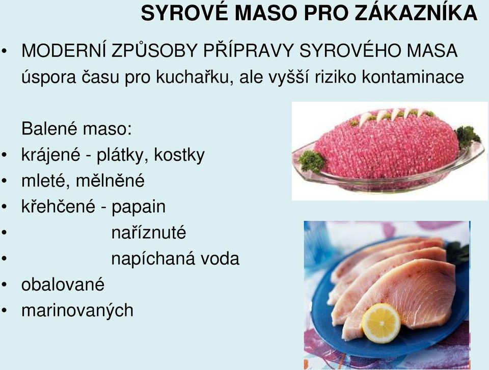 kontaminace Balené maso: krájené - plátky, kostky mleté,