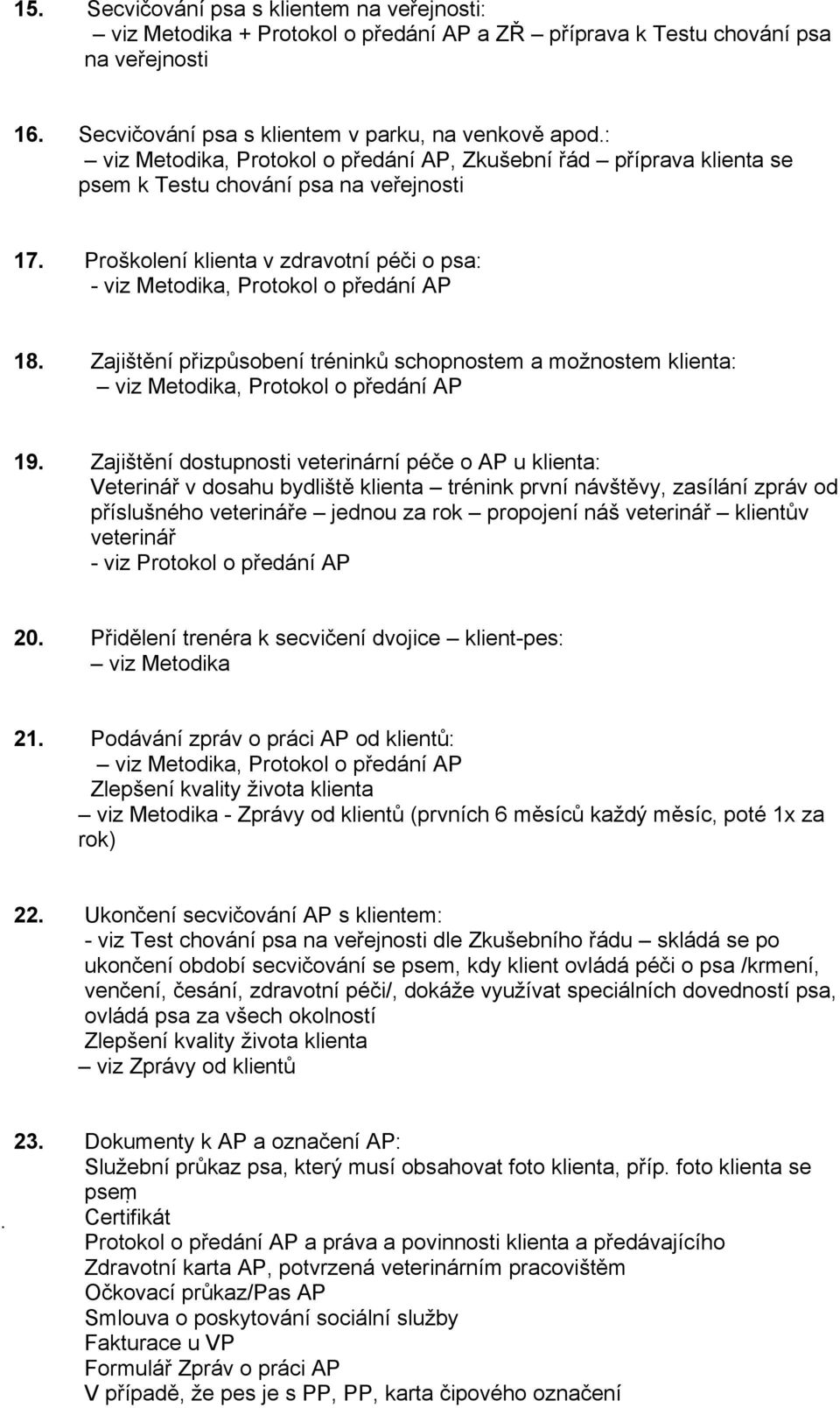 Zajištění přizpůsobení tréninků schopnostem a možnostem klienta: viz Metodika, Protokol o předání AP 19.