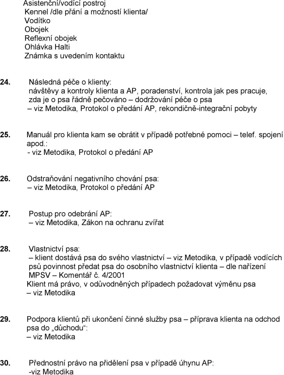 rekondičně-integrační pobyty 25. Manuál pro klienta kam se obrátit v případě potřebné pomoci telef. spojení apod.:, Protokol o předání AP 26.