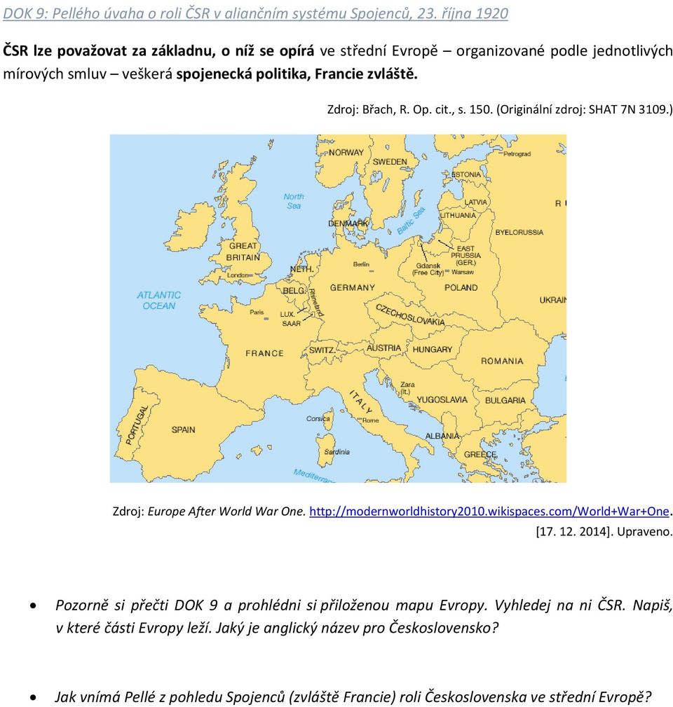 Zdroj: Břach, R. Op. cit., s. 150. (Originální zdroj: SHAT 7N 3109.) Zdroj: Europe After World War One. http://modernworldhistory2010.wikispaces.com/world+war+one. [17.