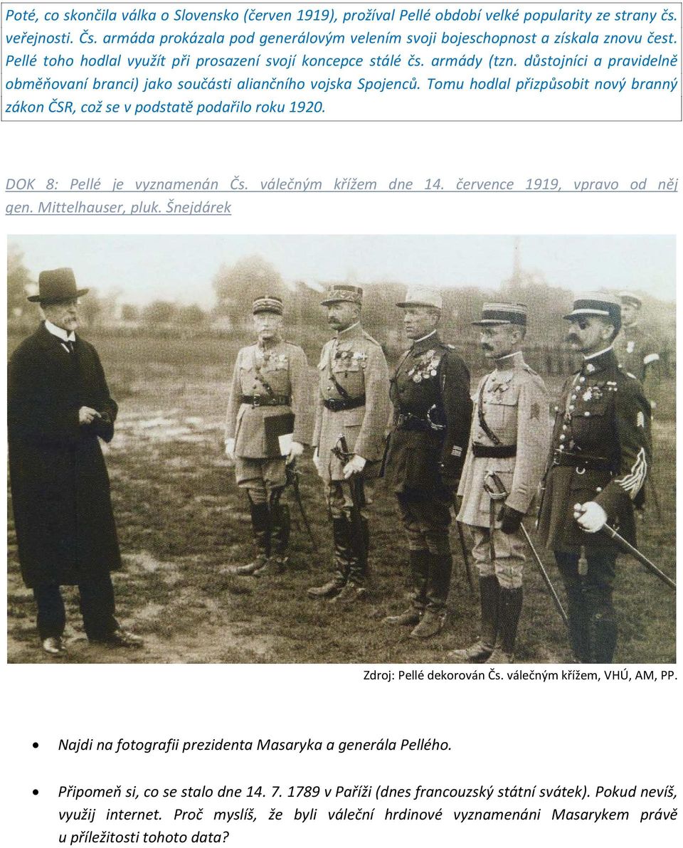 důstojníci a pravidelně obměňovaní branci) jako součásti aliančního vojska Spojenců. Tomu hodlal přizpůsobit nový branný zákon ČSR, což se v podstatě podařilo roku 1920. DOK 8: Pellé je vyznamenán Čs.