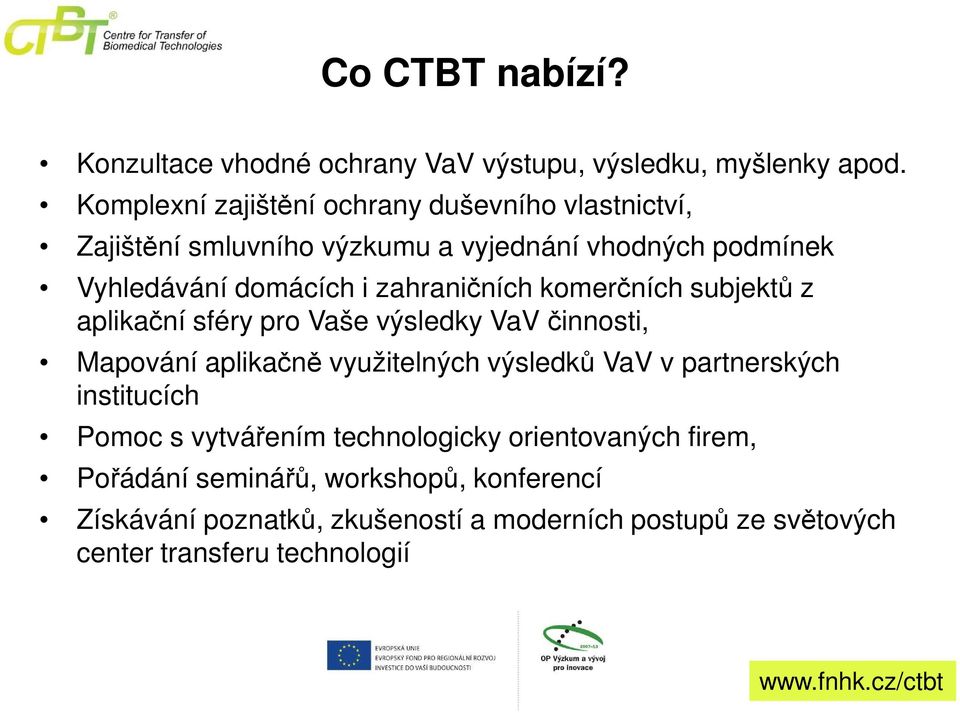 zahraničních komerčních subjektů z aplikační sféry pro Vaše výsledky VaVčinnosti, Mapování aplikačně využitelných výsledků VaV v