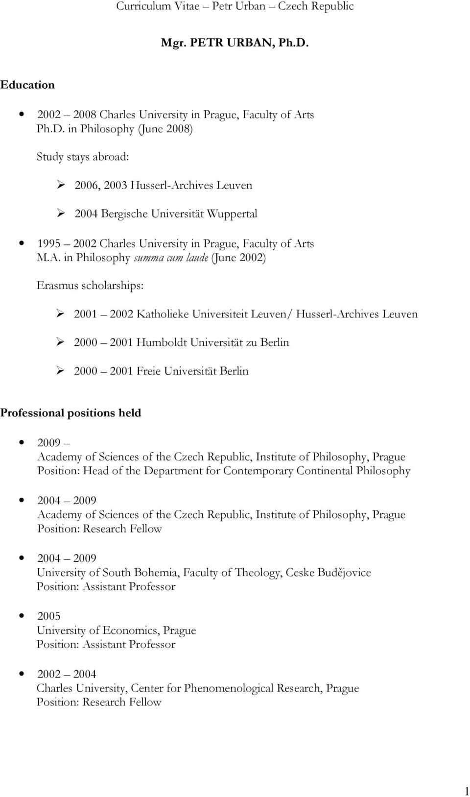 Universität Berlin Professional positions held 2009 Academy of Sciences of the Czech Republic, Institute of Philosophy, Prague Position: Head of the Department for Contemporary Continental Philosophy