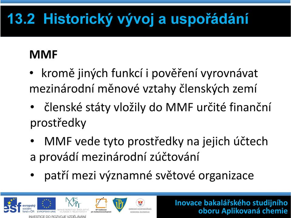 vložily do MMF určité finanční prostředky MMF vede tyto prostředky na