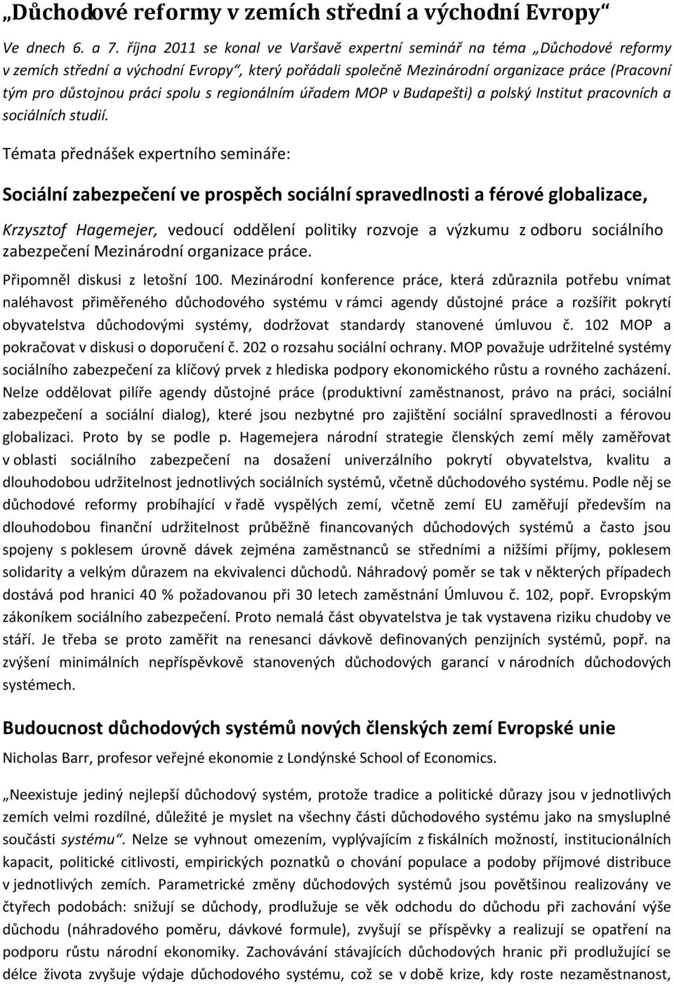 spolu s regionálním úřadem MOP v Budapešti) a polský Institut pracovních a sociálních studií.