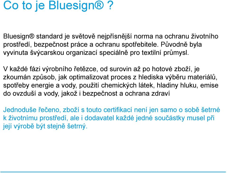 V každé fázi výrobního řetězce, od surovin až po hotové zboží, je zkoumán způsob, jak optimalizovat proces z hlediska výběru materiálů, spotřeby energie a vody,