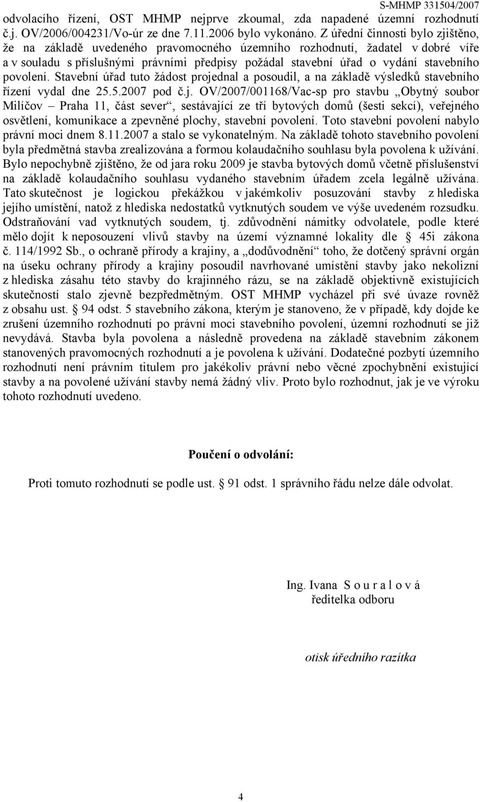 povolení. Stavební úřad tuto žádost proje