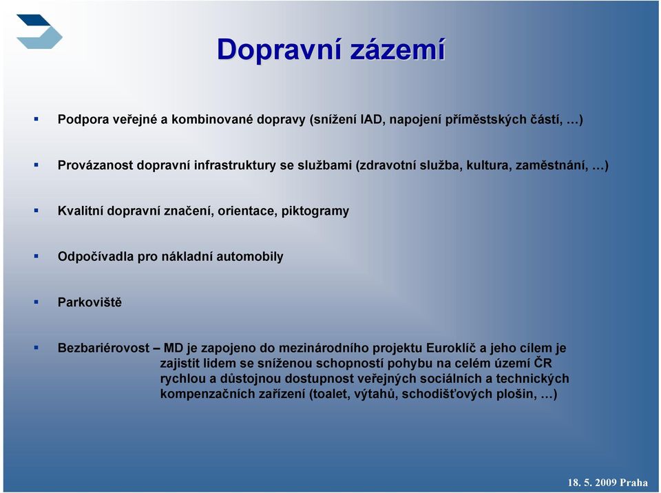 Parkoviště Bezbariérovost MD je zapojeno do mezinárodního projektu Euroklíč a jeho cílem je zajistit lidem se sníženou schopností pohybu na