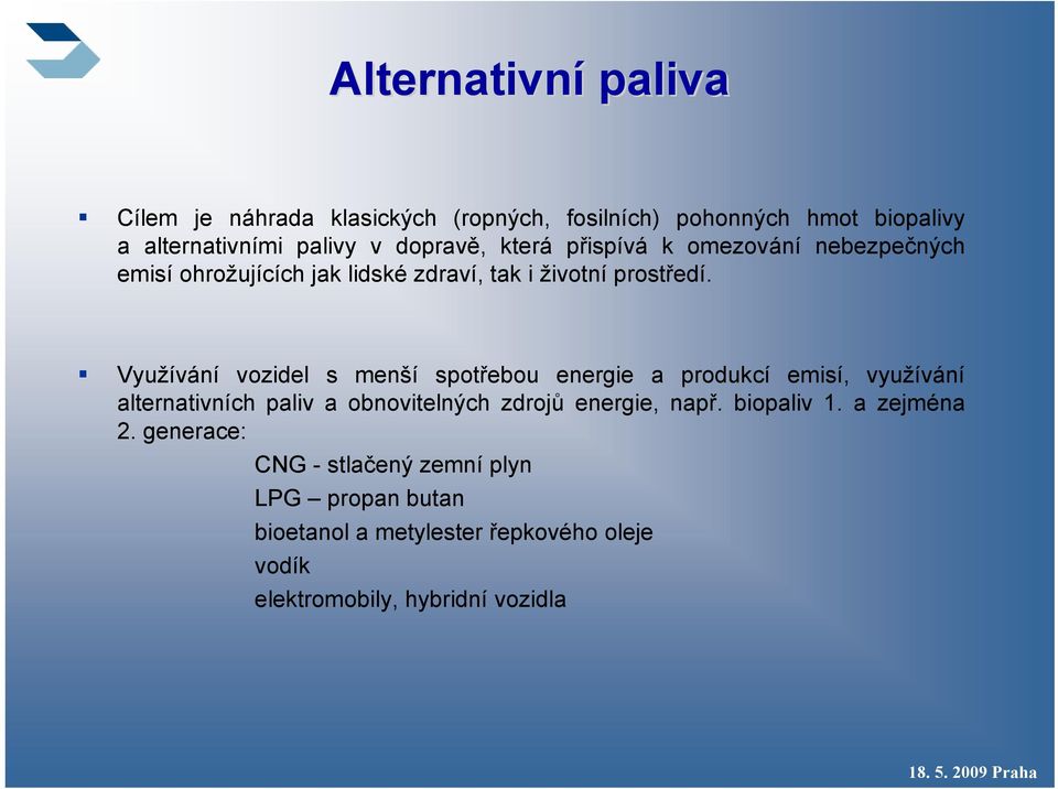 Využívání vozidel s menší spotřebou energie a produkcí emisí, využívání alternativních paliv a obnovitelných zdrojů energie, např.