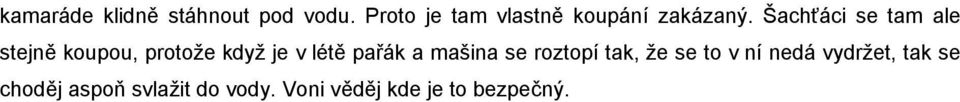 Šachťáci se tam ale stejně koupou, protože když je v létě pařák