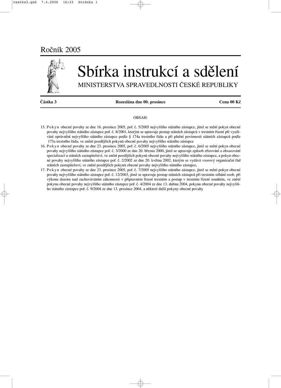 5/2005 nejvy ího státního zástupce, jímï se mûní pokyn obecné povahy nejvy ího státního zástupce pofi. ã.