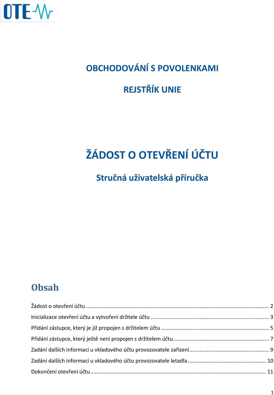 .. 5 Přidání zástupce, který ještě není propojen s držitelem účtu.