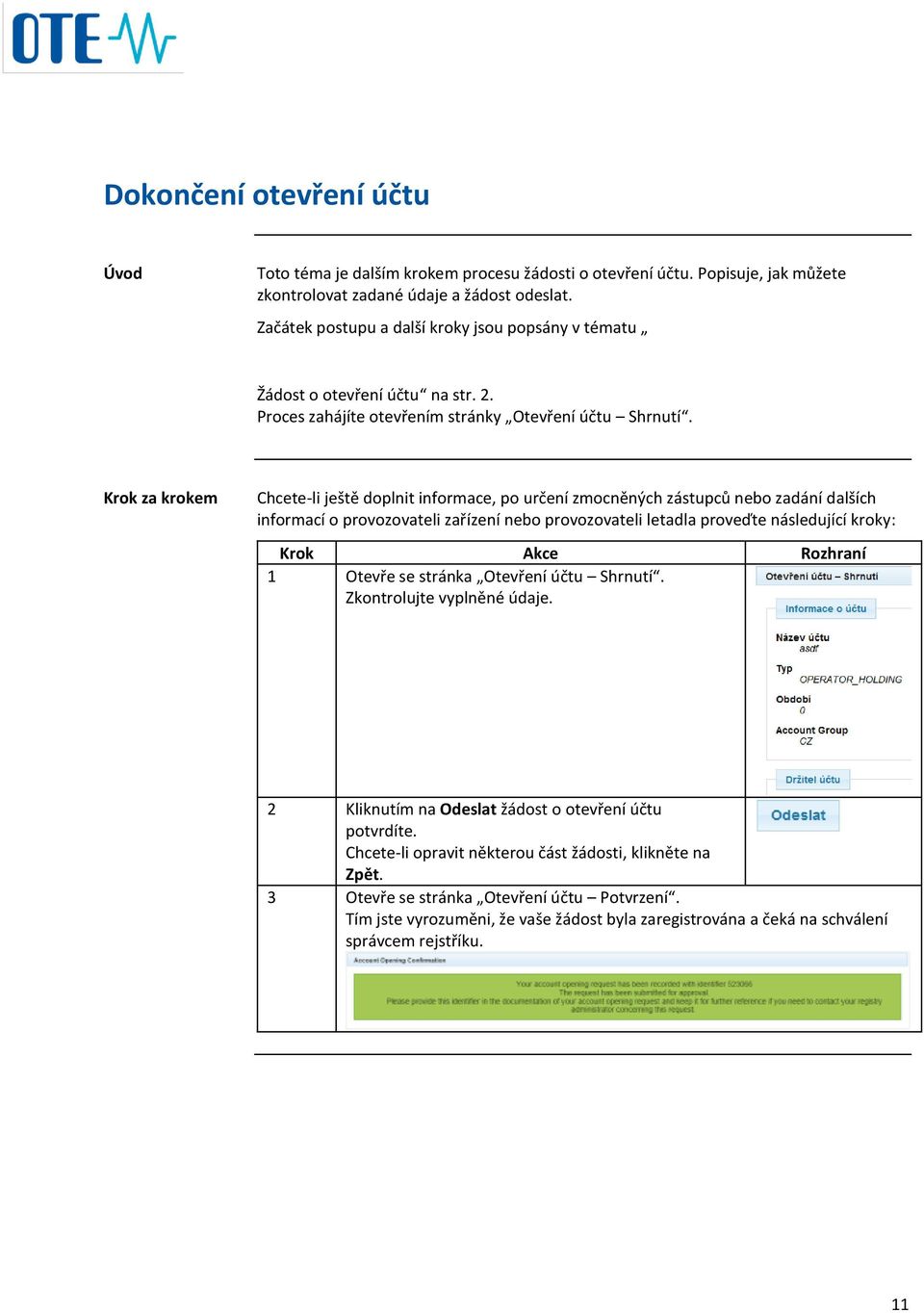 Chcete-li ještě doplnit informace, po určení zmocněných zástupců nebo zadání dalších informací o provozovateli zařízení nebo provozovateli letadla proveďte následující kroky: 1 Otevře se stránka