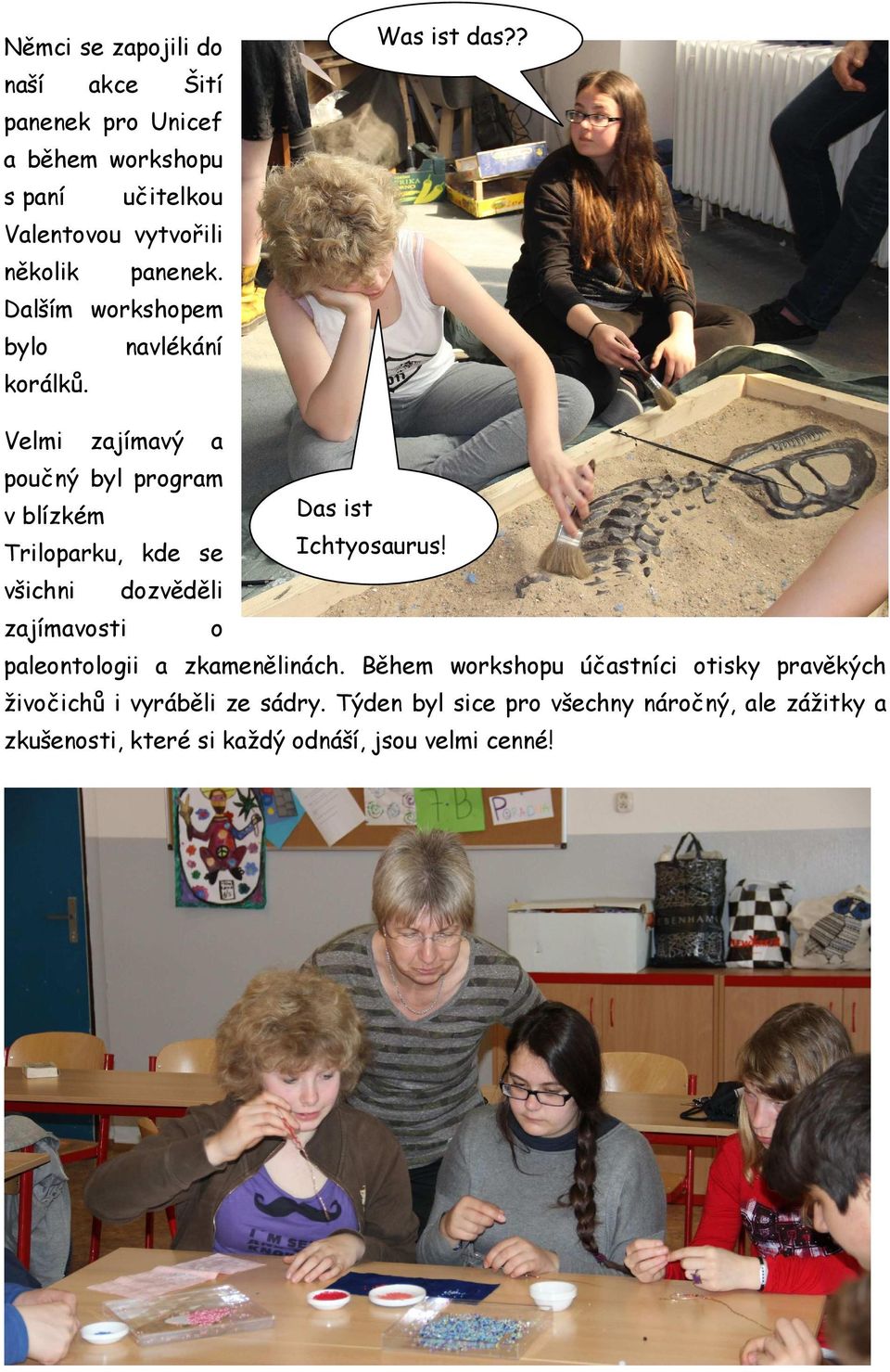 ? Velmi zajímavý a poučný byl program v blízkém Das ist Triloparku, kde se Ichtyosaurus!
