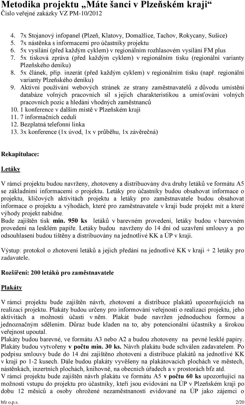 inzerát (před každým cyklem) v regionálním tisku (např. regionální varianty Plzeňského deníku) 9.