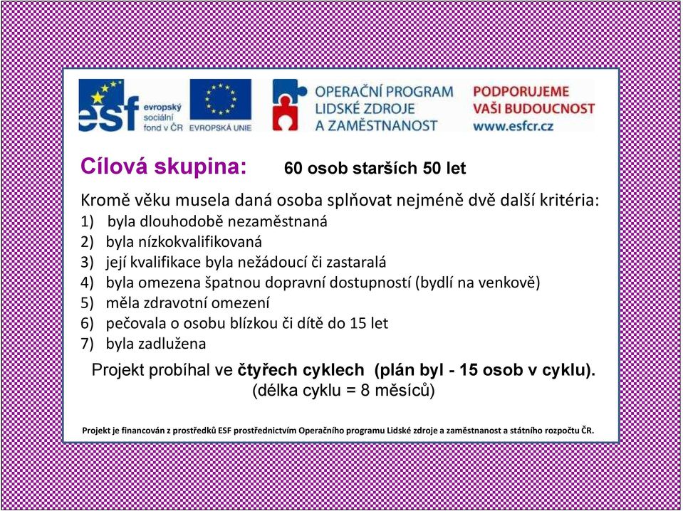 špatnou dopravní dostupností (bydlí na venkově) 5) měla zdravotní omezení 6) pečovala o osobu blízkou či dítě do