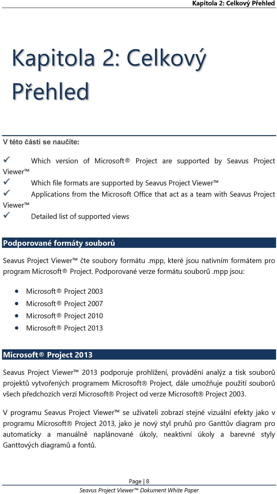 formátu.mpp, které jsou nativním formátem pro program Microsoft Project. Podporované verze formátu souborů.