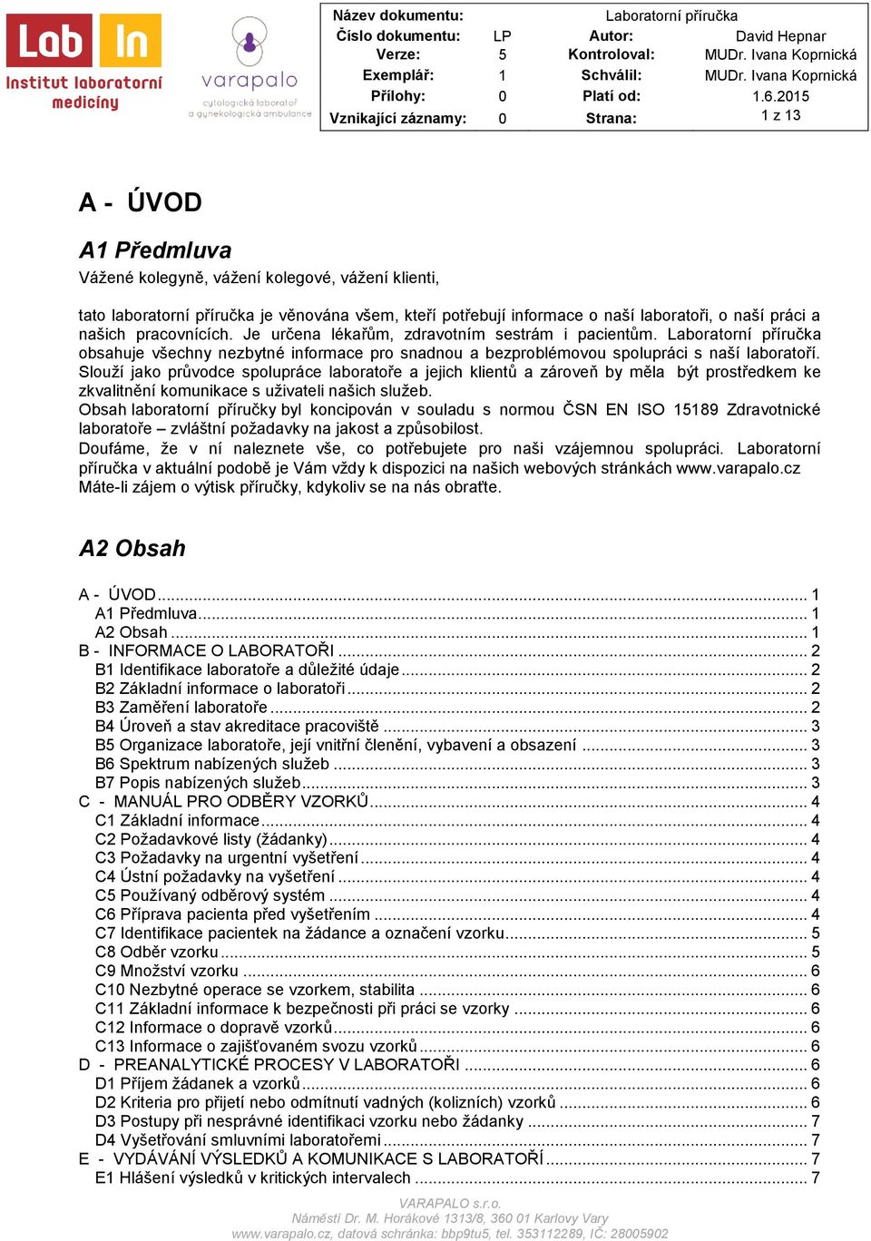 Slouží jako průvodce spolupráce laboratoře a jejich klientů a zároveň by měla být prostředkem ke zkvalitnění komunikace s uživateli našich služeb.