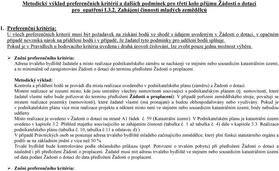 že žadatel tyto podmínky pro udělení bodů splňuje. Pokud je v Pravidlech u bodovacího kritéria uvedena i druhá úroveň číslování, lze zvolit pouze jednu možnost výběru.