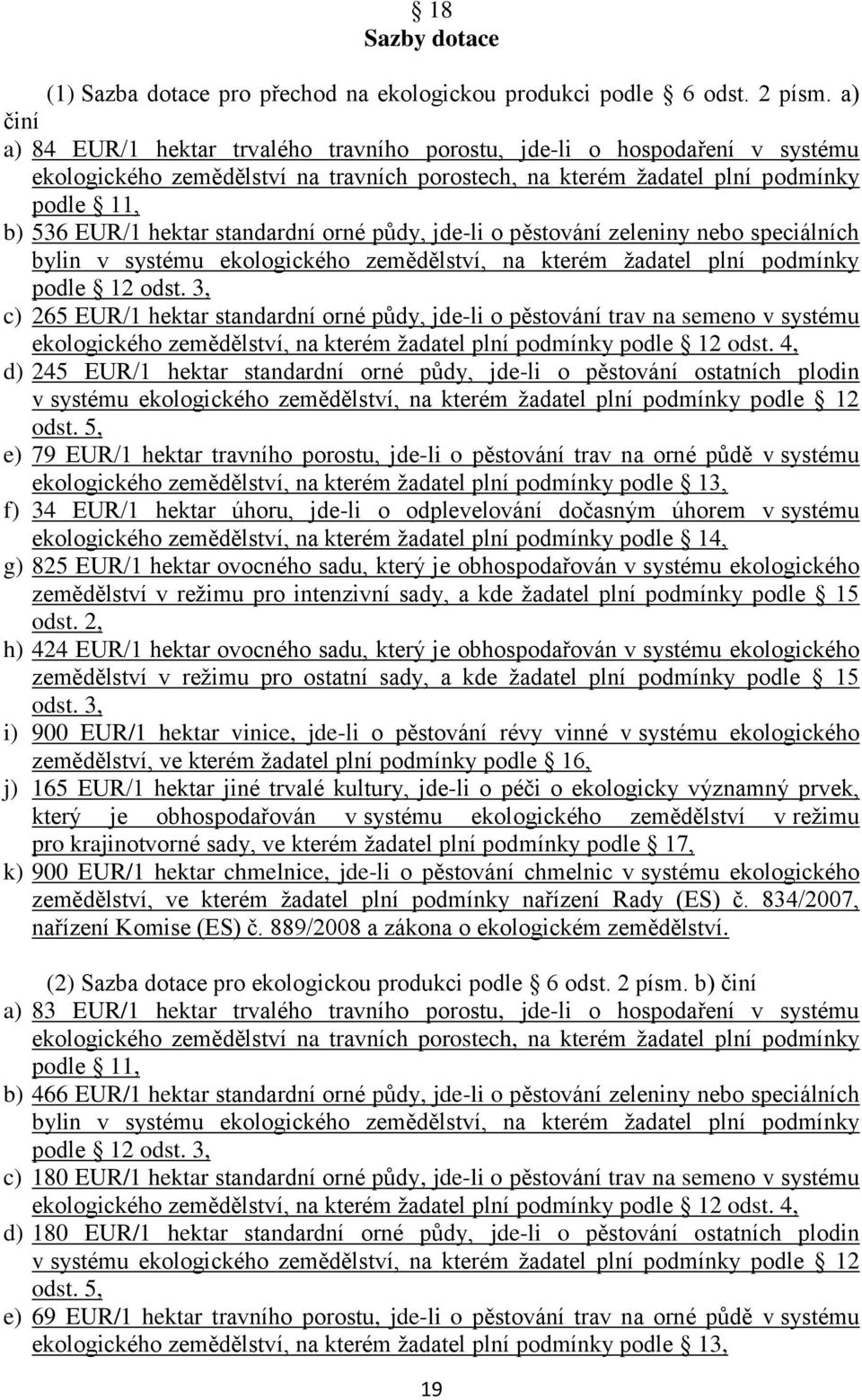 standardní orné půdy, jde-li o pěstování zeleniny nebo speciálních bylin v systému ekologického zemědělství, na kterém žadatel plní podmínky podle 12 odst.