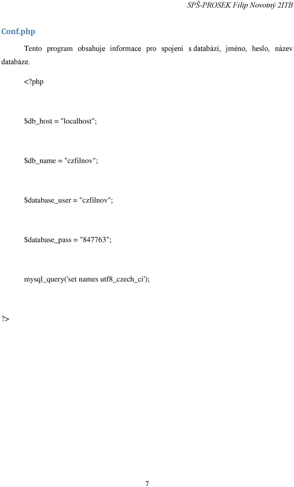 php $db_host = "localhost"; $db_name = "czfilnov";