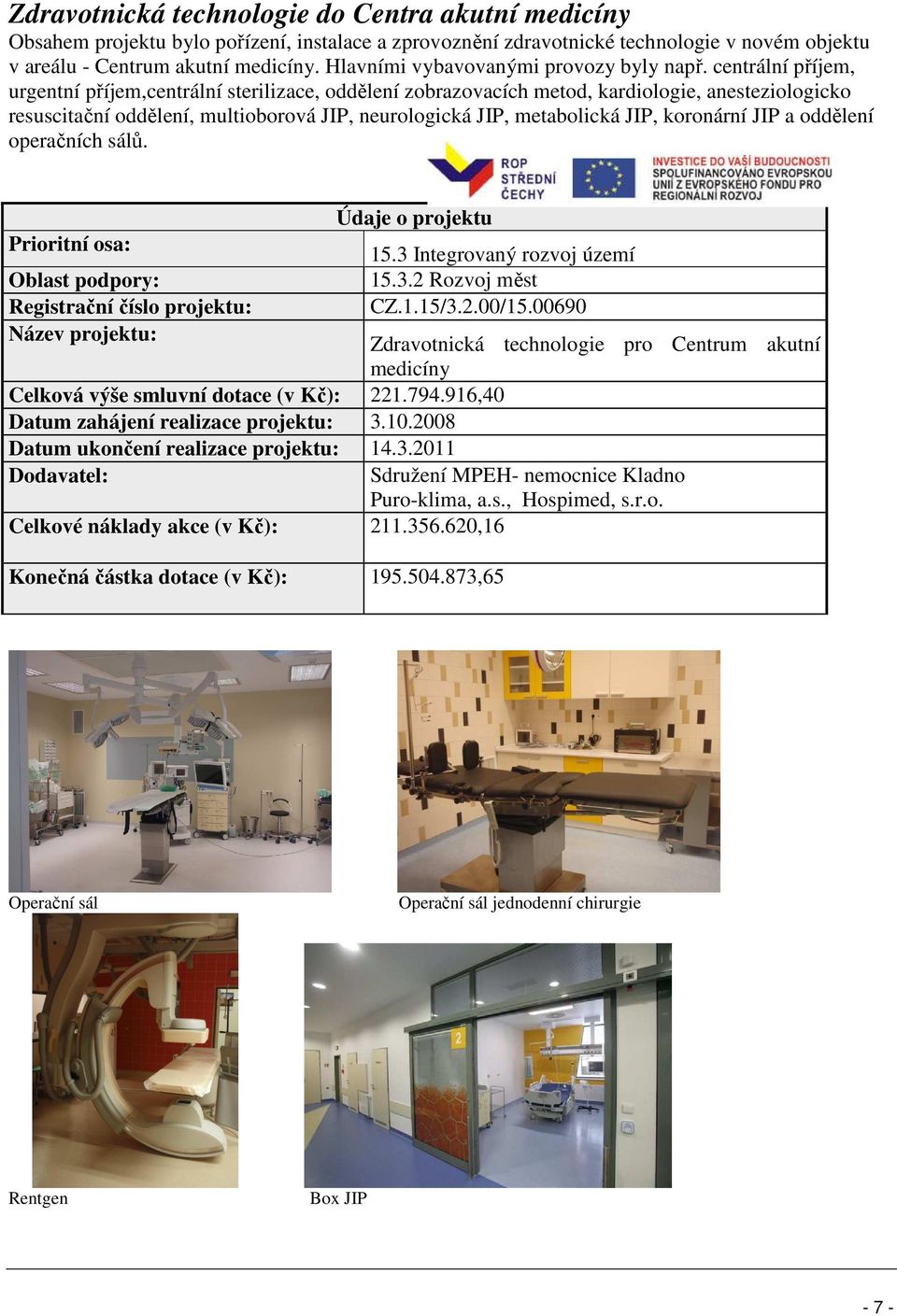 centrální příjem, urgentní příjem,centrální sterilizace, oddělení zobrazovacích metod, kardiologie, anesteziologicko resuscitační oddělení, multioborová JIP, neurologická JIP, metabolická JIP,